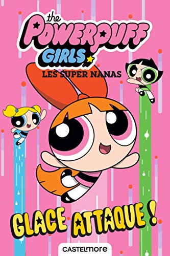 Télécharger Glace attaque !: The Powerpuff Girls - Les Super Nanas, T1 livre En ligne