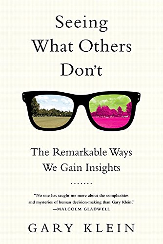 Seeing What Others Don't: The Remarkable Ways We Gain Insights Seeing What Others Don't: The Remarkable Ways We Gain Insights