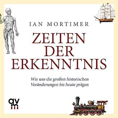 Zeiten der Erkenntnis: Wie uns die gro&szlig;en historischen Ver&auml;nderungen bis heute pr&auml;gen