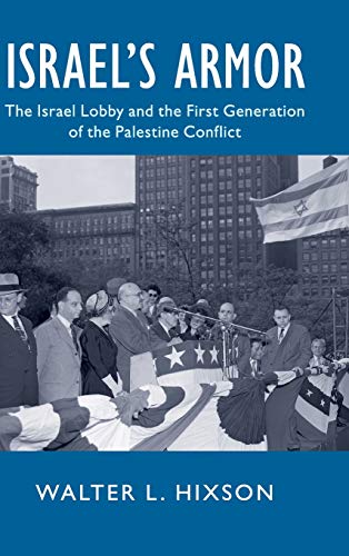 Israel's Armor: The Israel Lobby and the First Generation of the Palestine Conflict (Cambridge Studies in US Foreign Relations)