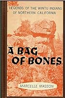 A bag of bones; the Wintu myths of a Trinity River Indian B00005VHPQ Book Cover