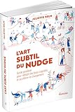 L'Art Subtil du Nudge - Guide pratique pour réduire les biais cognitifs et accélérer le changement: Guide pratique pour réduire les biais cognitifs et accélérer le changement