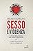 Sesso E Violenza. Le Forme Della Violenza Sulle Donne E Sugli Uomini - 3