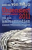 Unzensiert 2011: Was die Massenmedien Ihnen verschweigen - Andreas von Rétyi