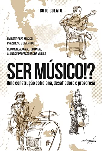 Ser músico?! Uma construção cotidiana, desafiadora e prazerosa. Um bate papo musical prazeroso e div
