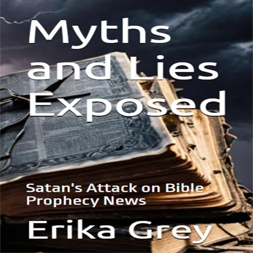 Myths and Lies Exposed: Satan's Attack on Bible Prophecy News by Erika Grey episode artwork