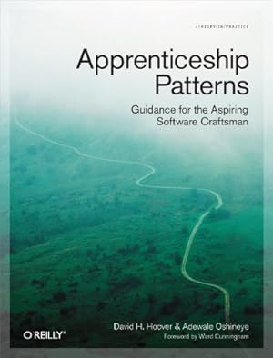 Book cover Apprenticeship Patterns: Guidance for the Aspiring Software Craftsman
