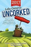 Lake Ontario Uncorked: Wine Country Road Trips from Niagara Peninsula to Prince Edward County (2017 Edition)