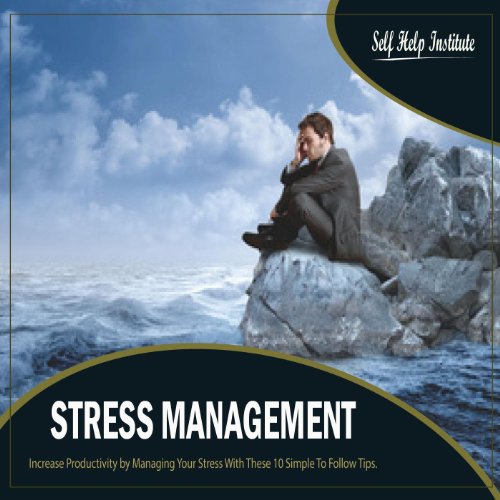 Stress Management: Increase Productivity by Managing Your Stress with ...