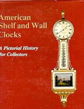 Hardcover AMERICAN SHELF AND WALL CLOCKS: A PICTORIAL HISTORY FOR COLLECTORS Book