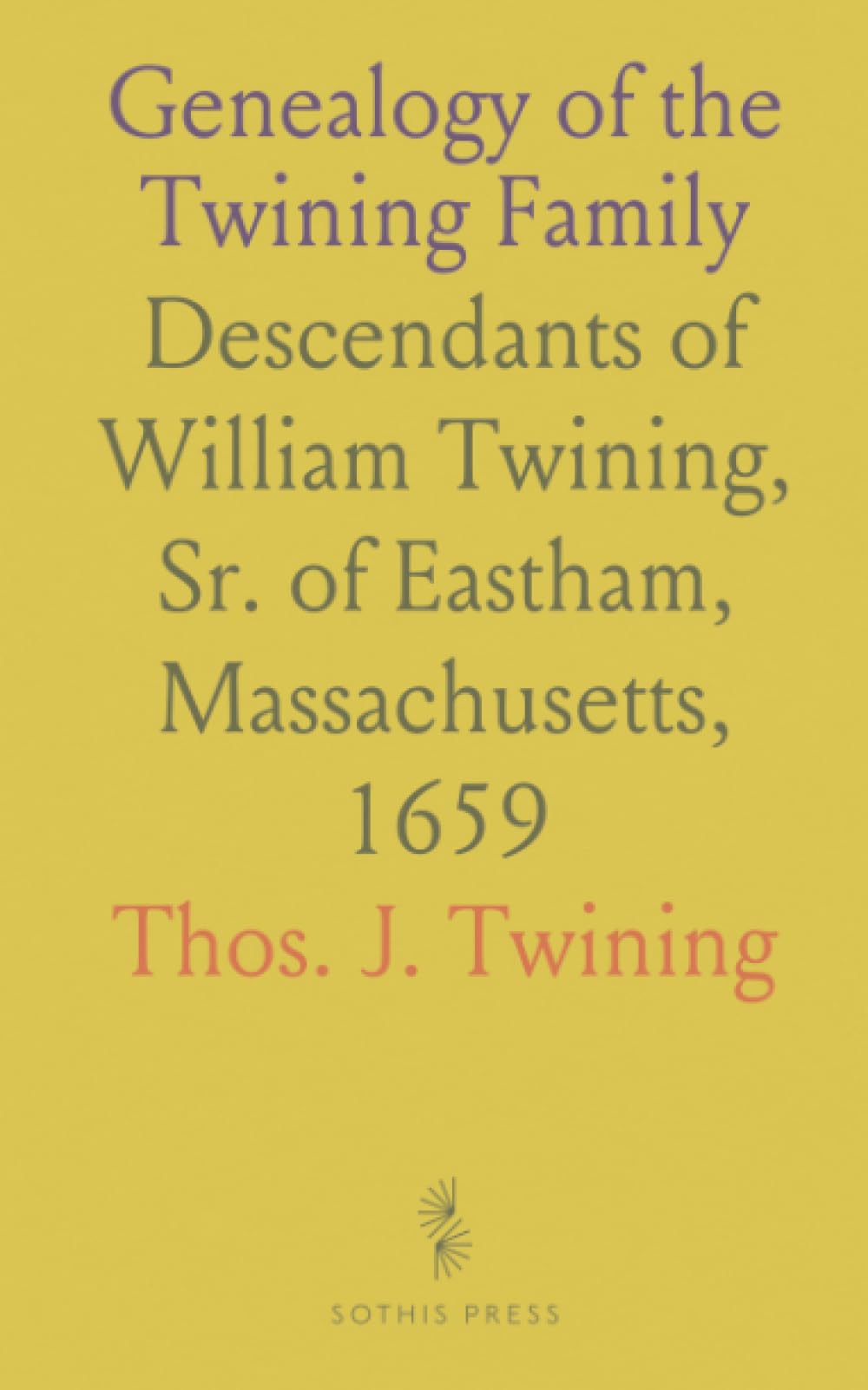 Genealogy of the Twining Family: Descendants of William Twining, Sr. of Eastham, Massachusetts, 1659