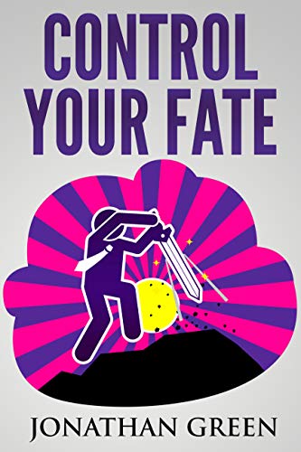 Control Your Fate: A Real World Roadmap For Starting Your Own Business, Quitting the Job You Hate, and Turning Your Childhood Dreams Into Concrete Reality (Serve No Master Book 3)