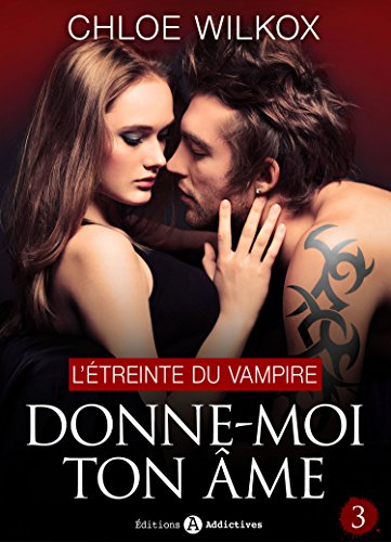Télécharger Donne-moi ton âme - 3: L’étreinte du vampire PDF Ebook En Ligne