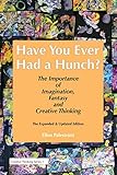 Have You Ever Had a Hunch?: The Importance of Imagination, Fantasy & Creative Thinking (Creative...