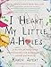 I Heart My Little A-Holes: A bunch of holy-crap moments no one ever told you about parenting