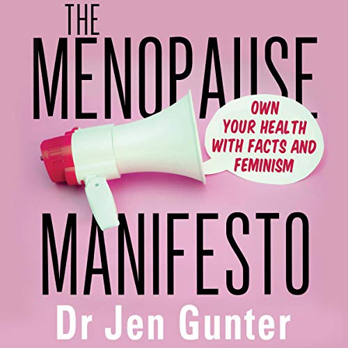 The Menopause Manifesto Own Your Health with Facts and Feminism (Audio