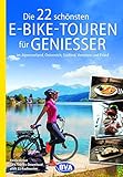  Die 22 schönsten E-Bike-Touren für Genießer: im Alpenvorland, Österreich, Südtirol, Venetien und Friaul (Die schönsten Radtouren...)