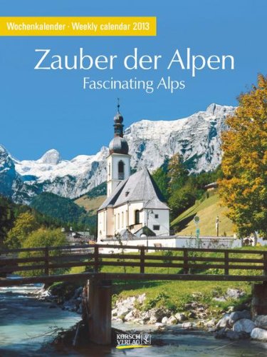 Zauber der Alpen 2013 Foto-Wochenkalender Zauber der Alpen 2013 Foto-Wochenkalender