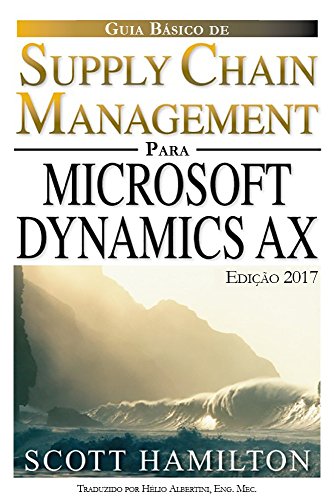 Guia Básico Para Gerenciamento da Cadeia de Suprimento utilizando Microsoft Dynamics AX: Edição 2017: Versão Brasil (Portuguese Edition)