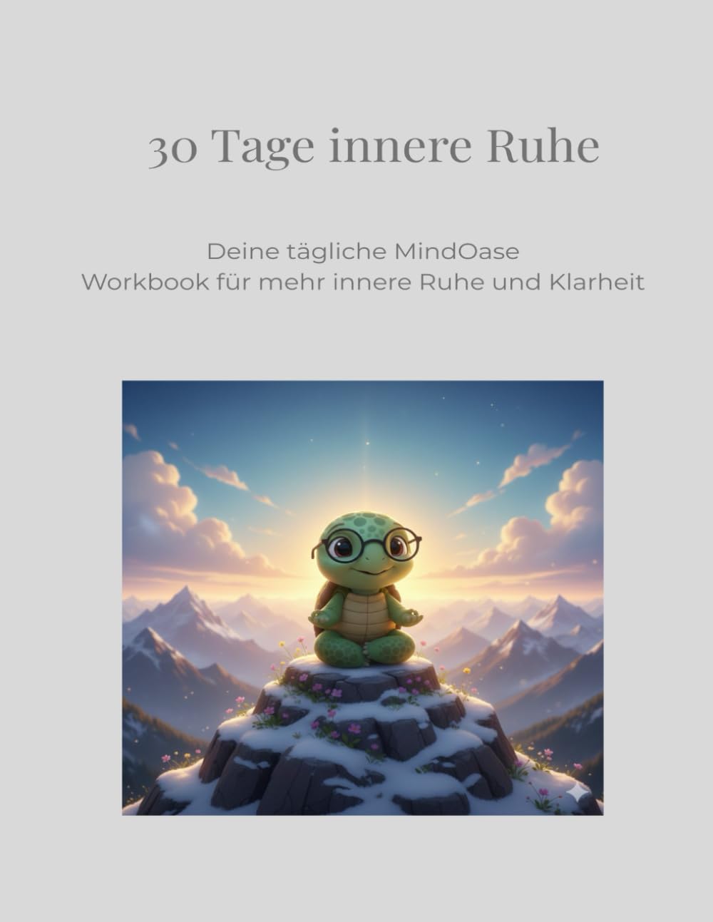 30 Tage innere Ruhe: Deine tägliche MindOase – Workbook für mehr innere Ruhe und Klarheit