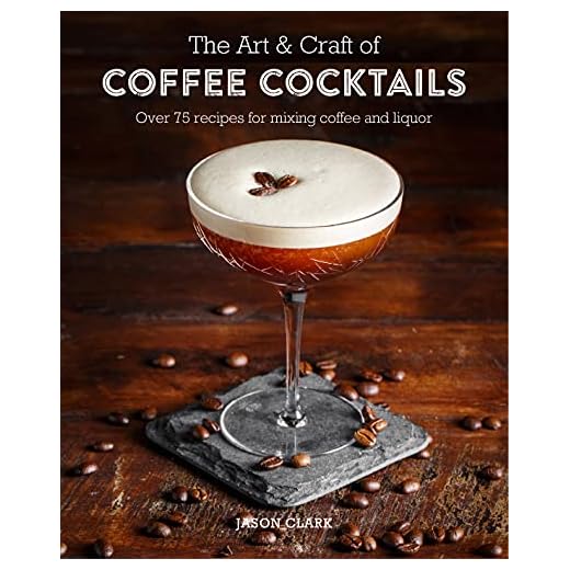 The Art & Craft of Coffee Cocktails: Over 80 recipes for mixing coffee and liquor