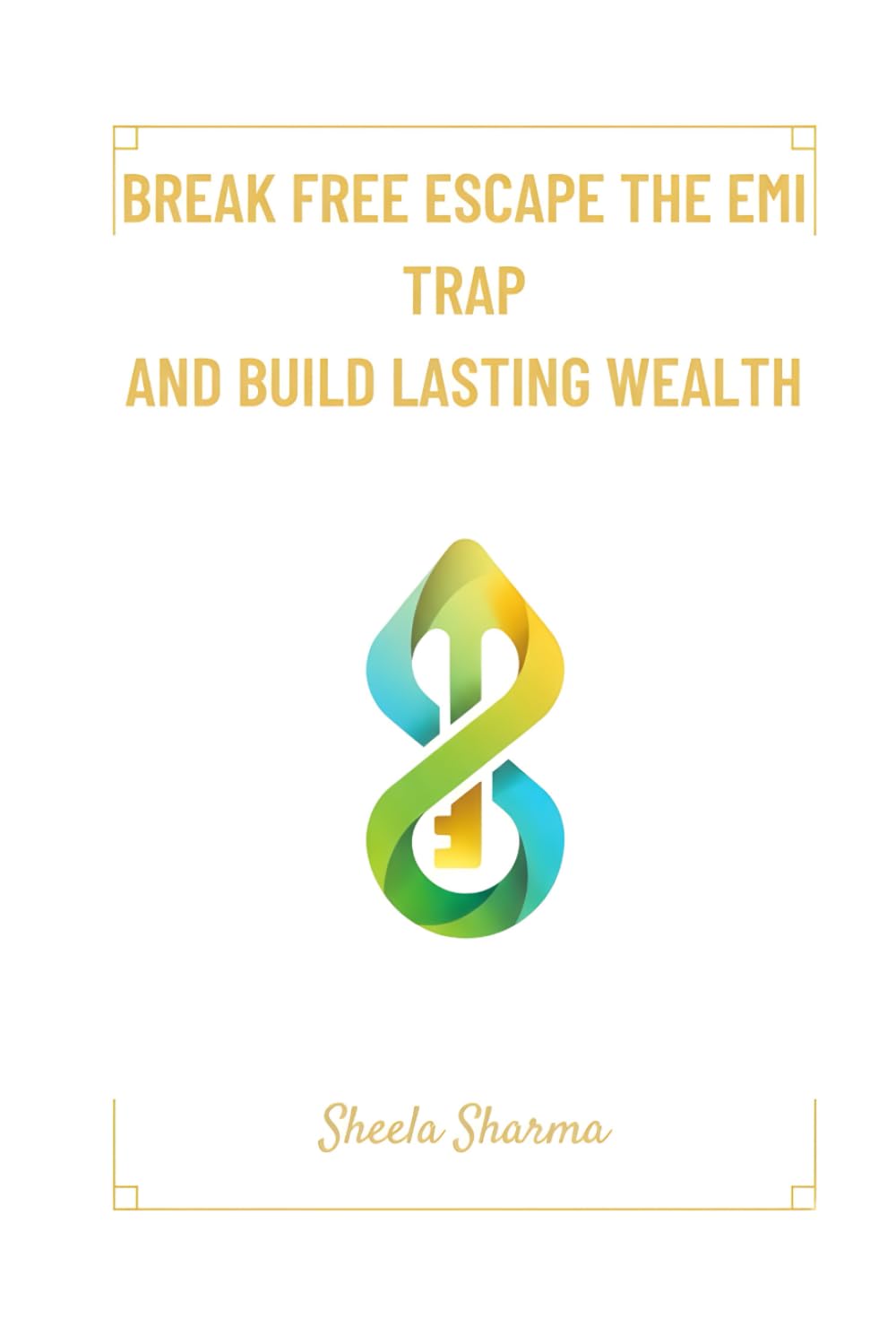 Break Free Escape the EMI Trap and Build Lasting Wealth