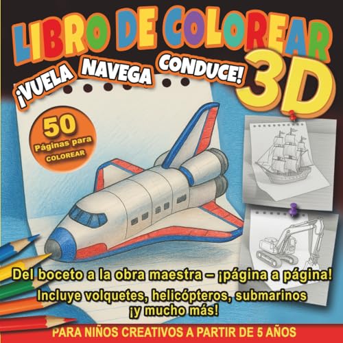 Libro de Colorear 3D – ¡Vuela Navega Conduce!: Colorea y Explora 50 Vehículos Increíbles – Para Niños de 5 a 8 Años