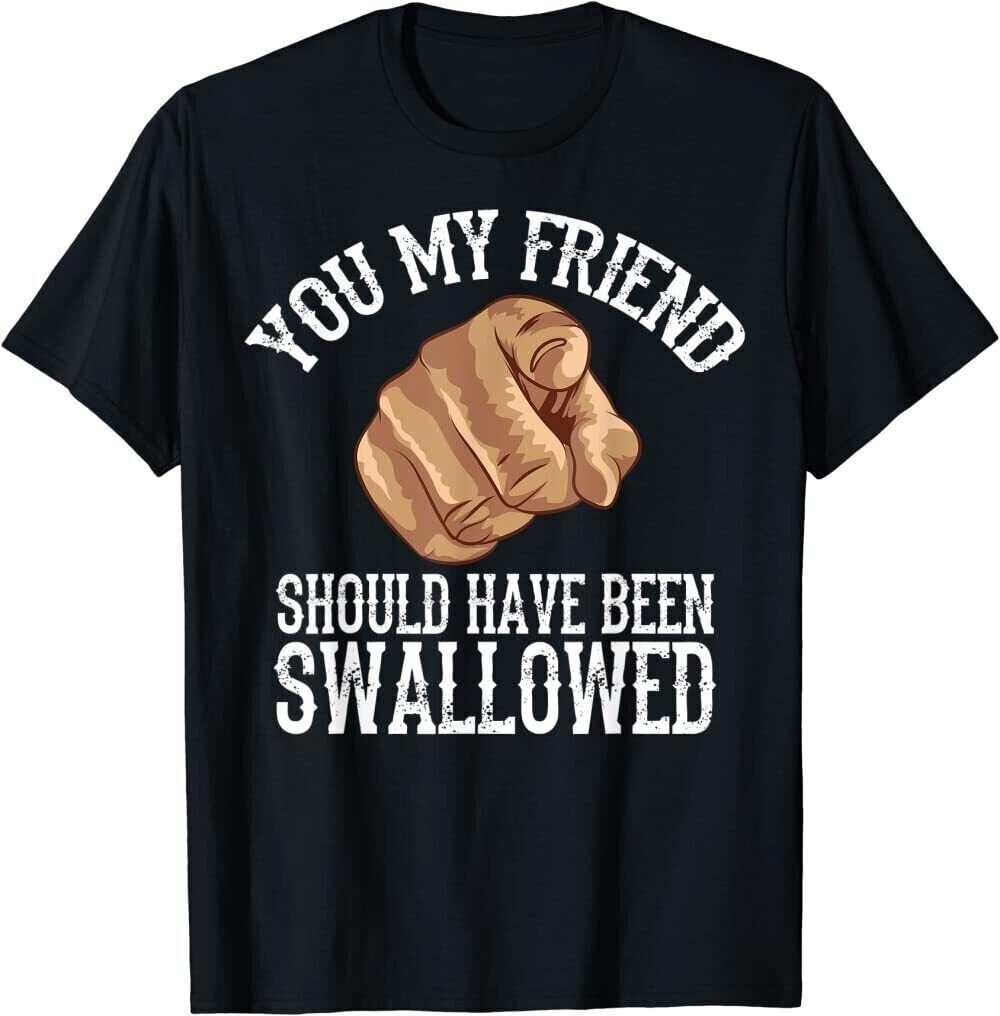 Sfmtrtao Men's Black You My Friend Should Have Been Swallowed T-Shirt L