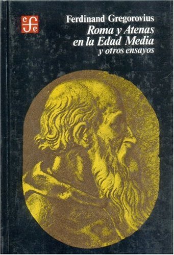 Roma Y Atenas En La Edad Media Y Otros Ensayos (Historia (fce))