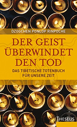 Der Geist überwindet den Tod: Das Tibetische Totenbuch für unsere Zeit (German Edition)
