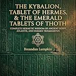 Cover of The Kybalion, The Tablet of Hermes, & The Emerald Tablets of Thoth