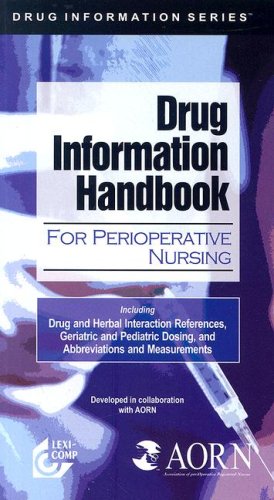 Lexi-Comp's Drug Information Handbook for Perioperative Nursing: Including Drug and Herbal Interaction References, Geriatric and Pediatric Dosing, and Abbreviations and Measurements
