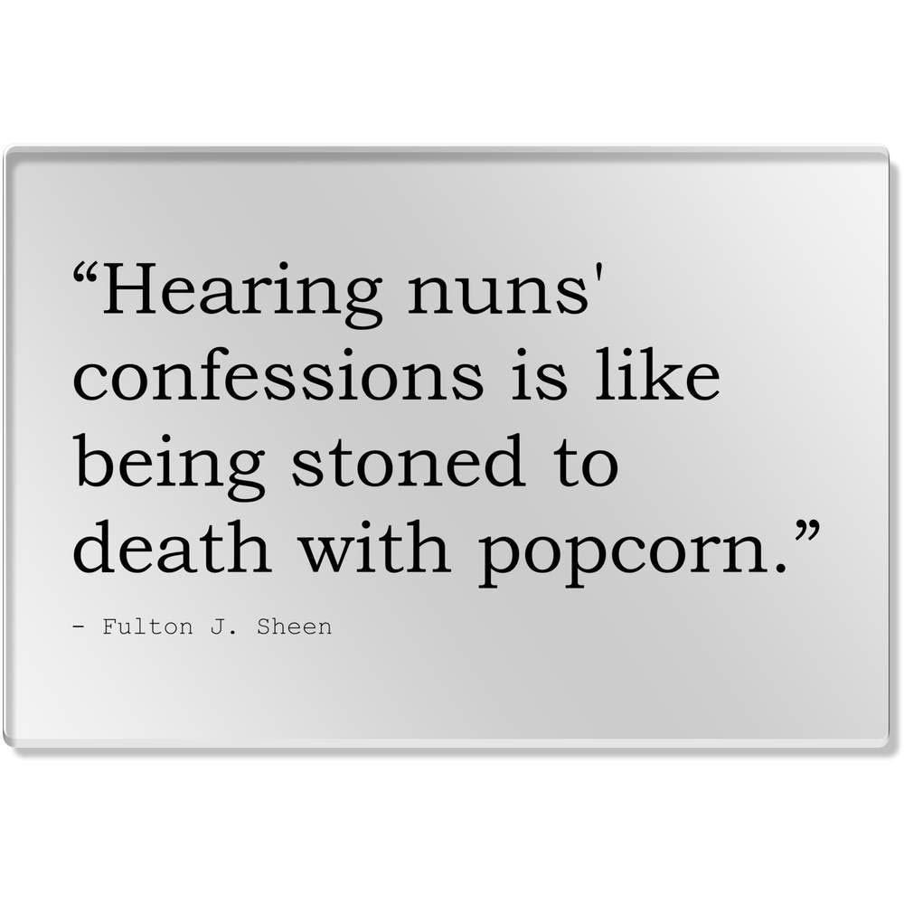 Stamp Press 'Hearing nuns' confessions is like being stoned to death with popcorn.' Quote by Fulton J. Sheen Clear Acrylic Table Placemat (CR00084757)