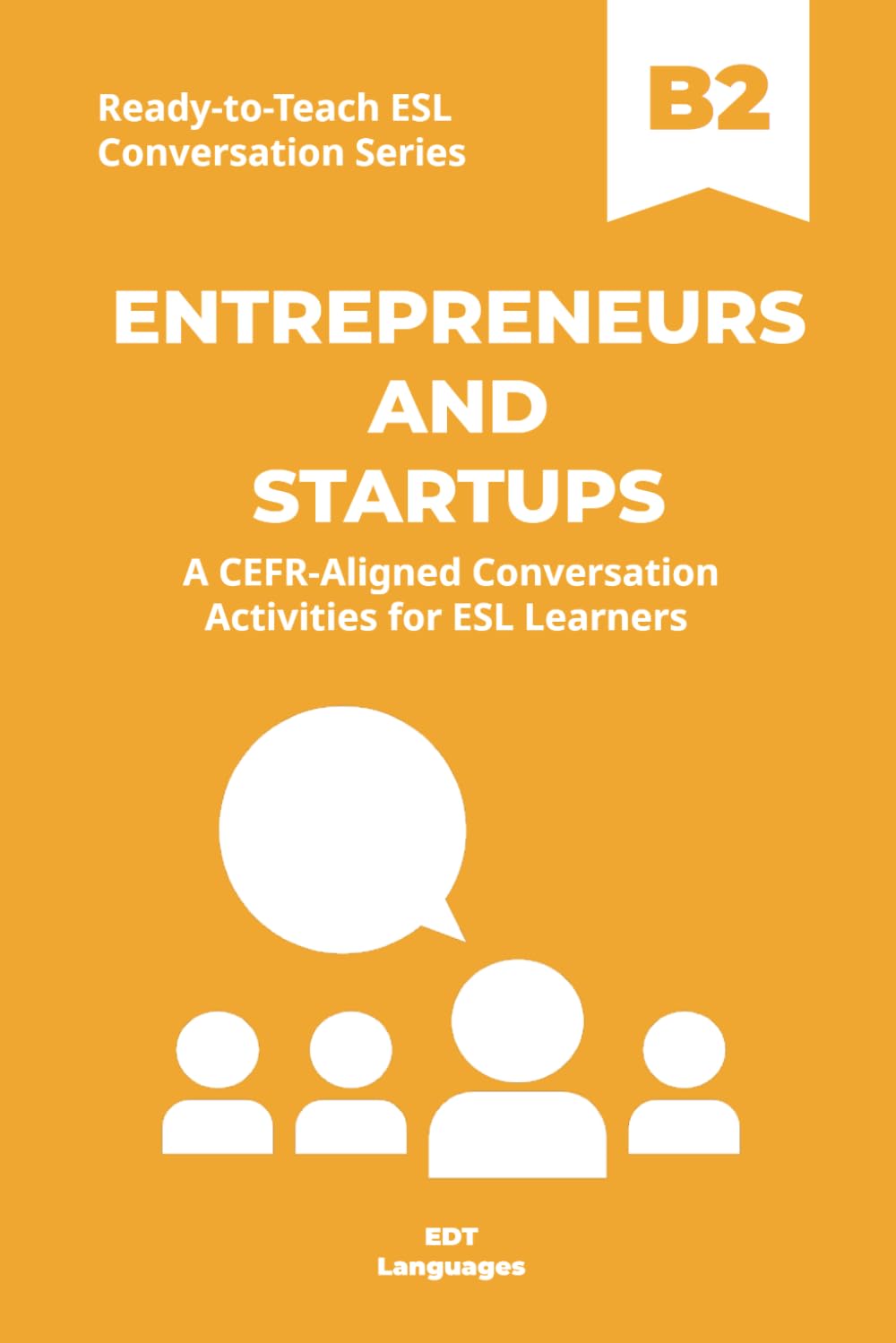 Ready-to-Teach ESL Conversation Series: Entrepreneurs and Startups B2: CEFR-Aligned Conversation Activities for ESL Learners (Ready-to-Teach ESL ... - Season 02 - Work and Professional Life)