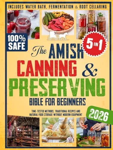 The Amish Canning & Preserving Bible for Beginners: Time-Tested Methods,