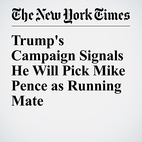 Trump's Campaign Signals He Will Pick Mike Pence as Running Mate cover art