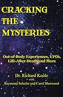 Cracking the Mysteries: Out-of-Body Experiences, UFOs, Life-After-Death and More 0981605664 Book Cover
