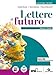 Lettere al futuro. Ediz. verde. Con Poesia e teatro, Antologia dei Promessi Sposi. Per le Scuole superiori. Con e-book. Con espansione online