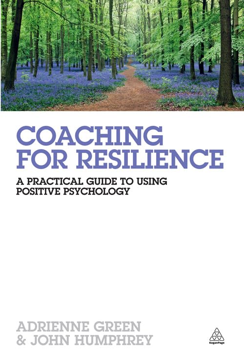 Coaching for Resilience: A Practical Guide to Using Positive Psychology