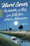 Es hätte alles so schön sein können: Roman - Horst Evers 
