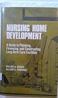 Nursing home development: A guide to planning, financing, and constructing long-term care facilities 0442211805 Book Cover