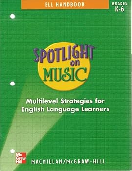 Spotlight on Music ELL Handbook: Multilevel Strategies for English Language Learners Grades K-6