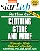 Start Your Own Clothing Store and More: Women's, Men's, Children's, Specialty (StartUp Series)