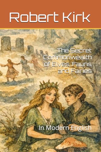 The Secret Commonwealth of Elves, Fauns and Fairies: In Modern English