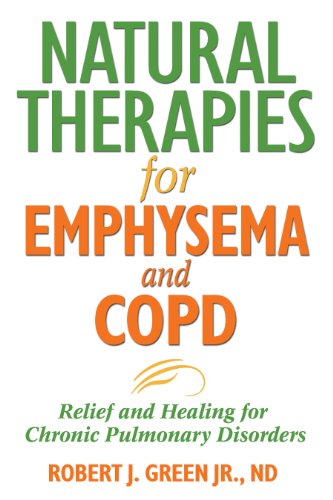 Natural Therapies for Emphysema and COPD: Relief and Healing for Chronic Pulmonary Disorders