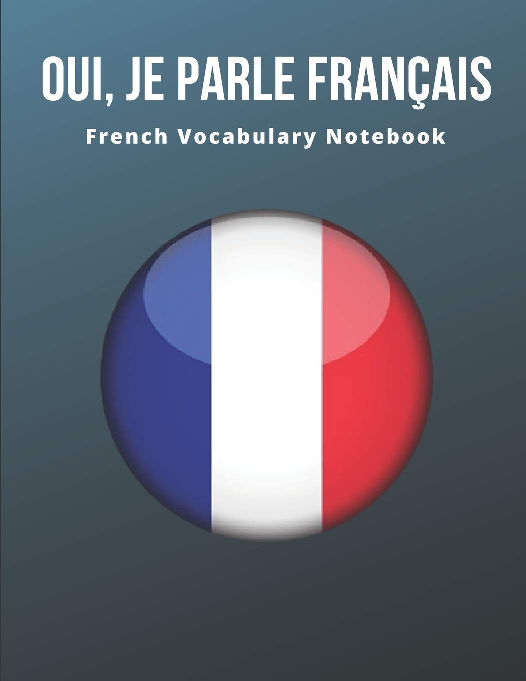 French Vocabulary Notebook: Learning the Language with Cornell Notebooks - Foreign Language Study Journal - Lined Practice Workbook for Student, Travelers, School with Alphabet, Glossary, Tips, Quotes