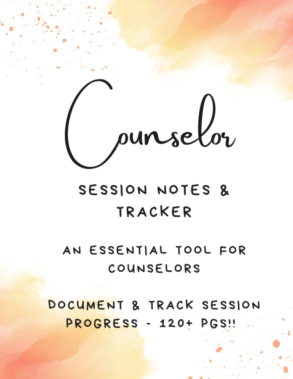 COUNSELOR: Session Notes & Planner [120+ PGS] - An Essential Tool for Documenting Counseling Sessions; Mental Health Counselor Notebook; Counselor & Therapist Counseling Session Notes