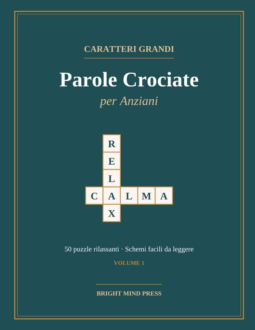 Parole Crociate a Caratteri Grandi: 50 puzzle rilassanti per anziani con schemi facili da leggere | Dolce allenamento mentale per adulti