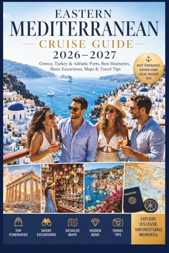 Eastern Mediterranean Cruise Guide 2026–2027: Greece, Turkey & Adriatic Ports, Best Itineraries, Shore Excursions, Maps & Travel Tips