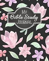 My Bible Study Journal: A Christian Bible Study Workbook: A Simple Guide To Journaling Scripture Using S.O.A.P Method (Bible Study Journal Christian Notebook Workbook Series) (Volume 8) 1982087366 Book Cover